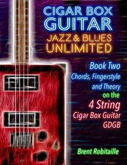 Cigar Box Guitar Jazz & Blues Unlimited – 4 String: Book Two: Chords, Fingers…