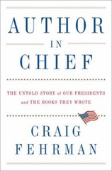 Author in Chief : The Untold Story of Our Presidents and the Book