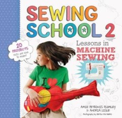 Sewing School 2: Lessons in Machine Sewing; 20 Projects Kids Will Love – GOOD