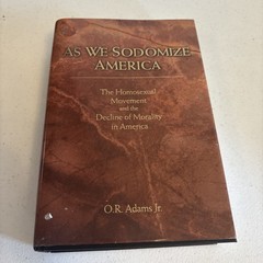 As We Sodomize America : The Homosexual Movement and the Decline of Morality in