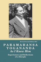 PARAMAHANSA YOGANANDA: As I Knew Him-Experiences, Observations & Reflections…