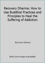 Recovery Dharma: How to Use Buddhist Practices and Principles to Heal the…