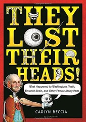 THEY LOST THEIR HEADS!: WHAT HAPPENED TO WASHINGTON’S By Carlyn Beccia BRAND NEW