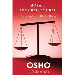 Osho Life Essentials Ser.: Moral, Immoral, Amoral by Osho (2013, Trade.Paeer)..