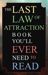 The Last Law of Attraction Book You’ll Ever Need To Read: The Missing Key To…