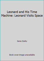 Leonard and His Time Machine: Leonard Visits Space by Gene Darby