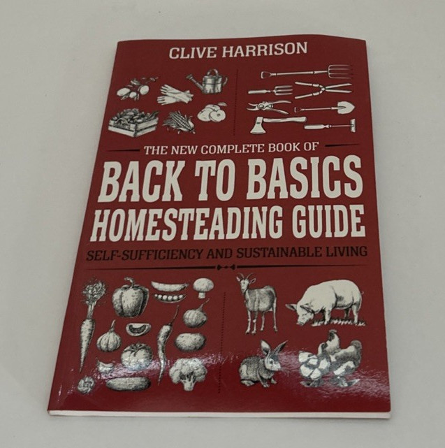 The New Complete Book of Back to Basics Homesteading Guide by Clive Harrison