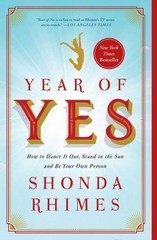 Year of Yes: How to Dance It Out, Stand In the Sun and Be Your Own Person by Rh