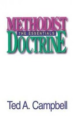 Methodist Doctrine: The Essentials – Paperback By Campbell, Ted A – GOOD