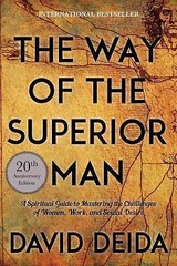 Way of the Superior Man : A Spiritual Guide to Mastering the Challenges of Women