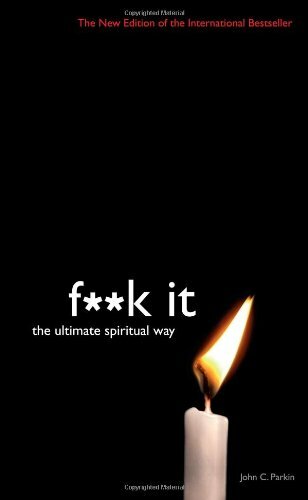 Fuck it: The Ultimate Spiritual Way By John Parkin#
