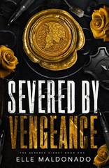 Severed by Vengeance: A Dark Romance (The Severed Signet) by Elle Maldonado