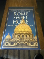 Rome Sweet Home : Our Journey to Catholicism by Kimberly Hahn and Scott Hahn…