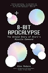 8-Bit Apocalypse : The Untold Story of Atari’s Missile Command Al