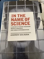 In the Name of Science: A History of Secret Programs, Medical Research very good