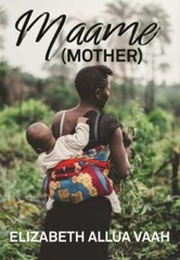 Maame (Mother) ~ Vaah, Elizabeth Allua