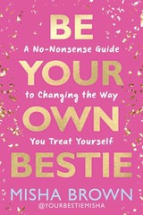 Be Your Own Bestie A No Nonsense Guide to Changing the Way You Treat Yourself