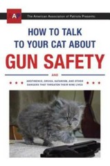 How to Talk to Your Cat About Gun Safety: And Abstinence, Drugs, Sat – VERY GOOD