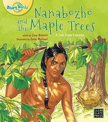 NANABOZHO AND THE MAPLE TREES (STORY WORLD) By Lucy Bioletti & Carlo Molinari