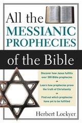 All the Messianic Prophecies of the Bible by Lockyer