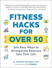 Fitness Hacks for over 50: 300 Easy Ways to Incorporate Exercise Into Your L…