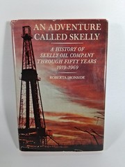 AN ADVENTURE CALLED SKELLY;: A HISTORY OF SKELLY OIL By Roberta Louise Ironside