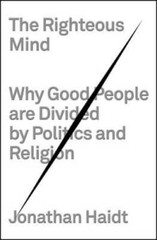 The Righteous Mind: Why Good People Are Divided by Politics – VERY GOOD