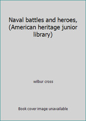 Naval battles and heroes, (American heritage junior library) by wilbur cross