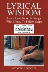 Lyrical Wisdom : Learn How to Write Songs With 5 Easy to Follow Steps, Paperb…