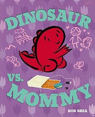 Dinosaur vs. Mommy (Dinosaur vs. Book), Bob Shea
