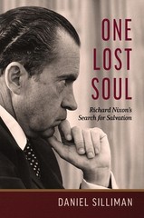 One Lost Soul: Richard Nixon’s Search for Salvation by Daniel Silliman Hardcover