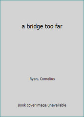 a bridge too far by Ryan, Cornelius
