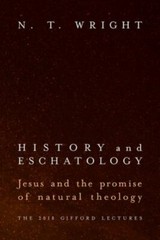 History and Eschatology: Jesus and the Promise of Natural Theology, Wright, N. T