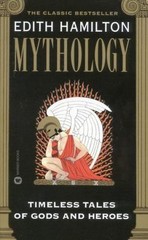 Mythology: Timeless Tales of Gods and Heroes by Edith Hamilton