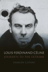 Louis-Ferdinand Céline : Journeys to the Extreme, Hardcover by Catani, Damian…