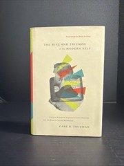The Rise and Triumph of the Modern Self : Cultural Amnesia, Expre