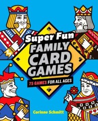 Super Fun Family Card Games: 75 Games for A… 9781646111824 by Schmitt, Corinne