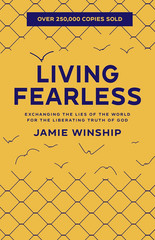 Living Fearless: Exchanging the Lies of the World for the Liberating Truth of Go