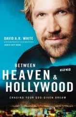 Between Heaven and Hollywood: Chasing Your God-Given Dream by White, David A.R.,