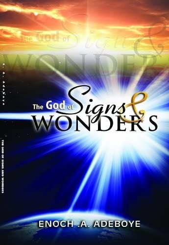 The God of Signs & Wonders by Pastor E. A. Adeboye
