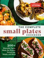 The Complete Small Plates Cookbook: 300+ Shareable Tapas, Meze, Bar Snacks, D…
