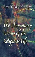 The Elementary Forms of the Religious Life by Durkheim, Émile