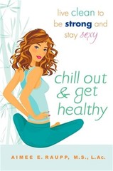 Chill Out and Get Healthy: Live Clean to Be Strong and Stay Sexy (Paperback or S