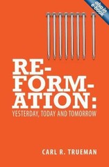 Reformation: Yesterday, Today and Tomo- Carl R Trueman, 9781845507015, paperback