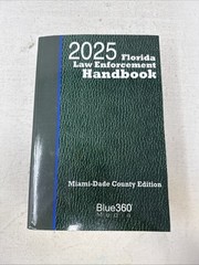 Florida Law Enforcement Handbook: Miami-Dade + Traffic Law Guide: 2025 Edition