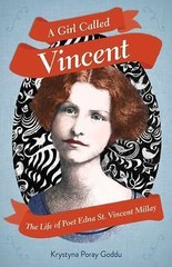 A Girl Called Vincent: The Life of Poet Edna St. Vincent Millay by Goddu, Kryst