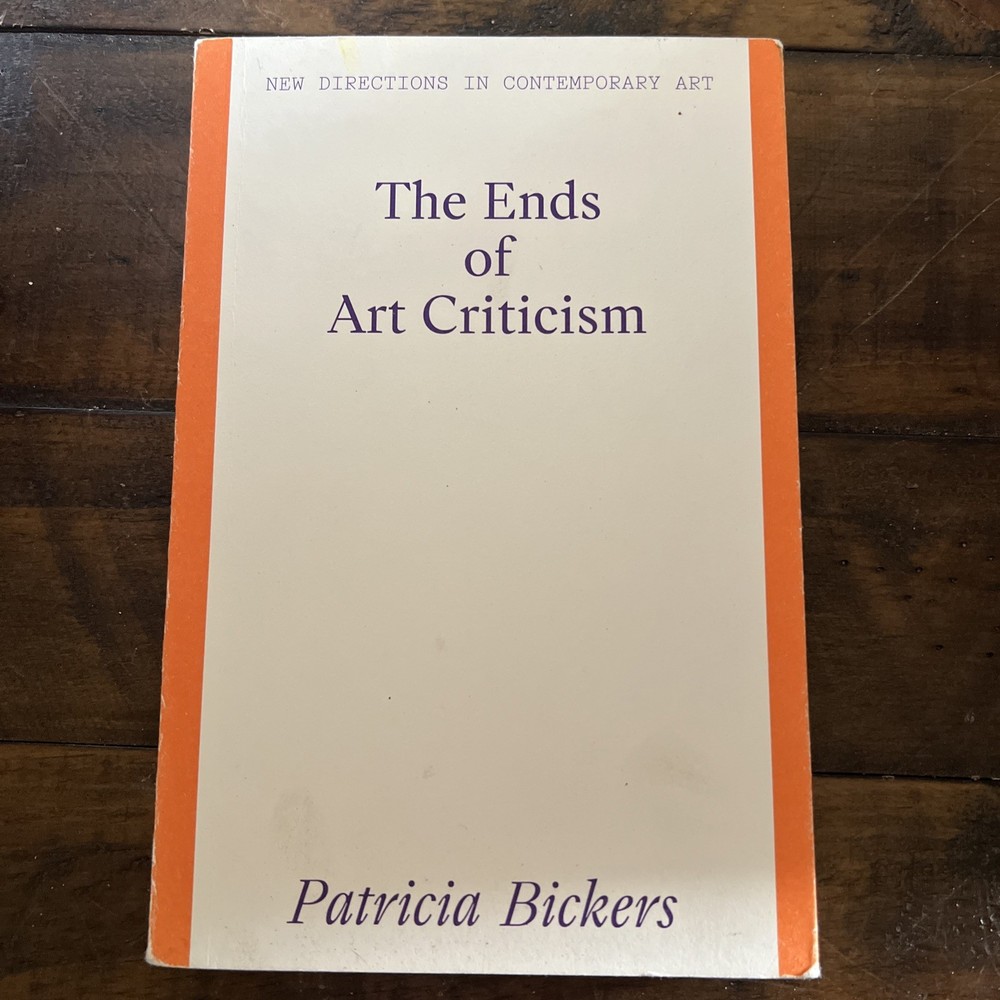 The Ends of Art Criticism (New Directions in Contemporary Art) by Bickers