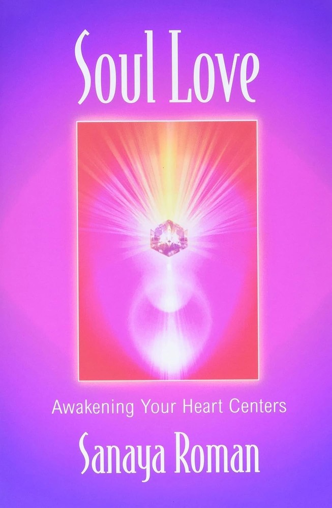 Soul Love: Awakening Your Heart Centers (Sanaya Roman)