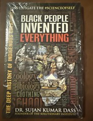 BK: Black People Invented Everything: The Deep History of Indigenous Creativity