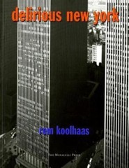 Delirious New York: A Retroactive Manifesto for Manhattan by Koolhaas, Rem